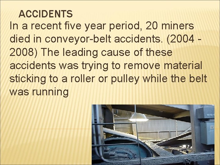 ACCIDENTS In a recent five year period, 20 miners died in conveyor-belt accidents. (2004