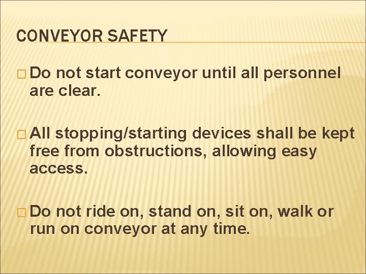 CONVEYOR SAFETY � Do not start conveyor until all personnel are clear. � All