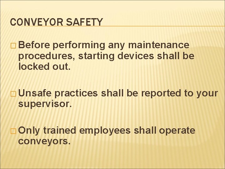 CONVEYOR SAFETY � Before performing any maintenance procedures, starting devices shall be locked out.