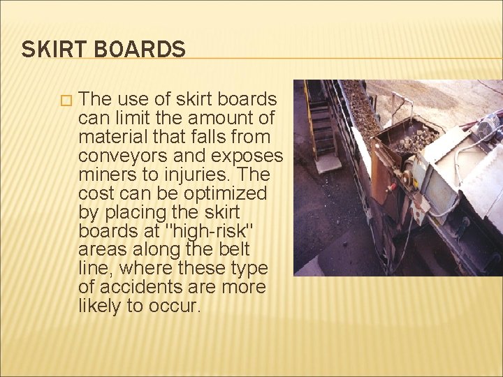 SKIRT BOARDS � The use of skirt boards can limit the amount of material