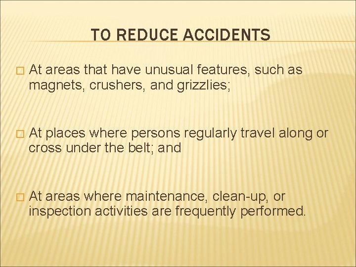TO REDUCE ACCIDENTS � At areas that have unusual features, such as magnets, crushers,