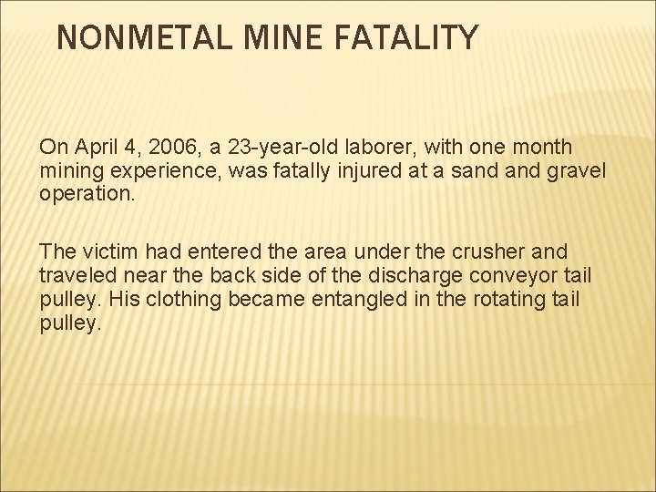 NONMETAL MINE FATALITY On April 4, 2006, a 23 -year-old laborer, with one month