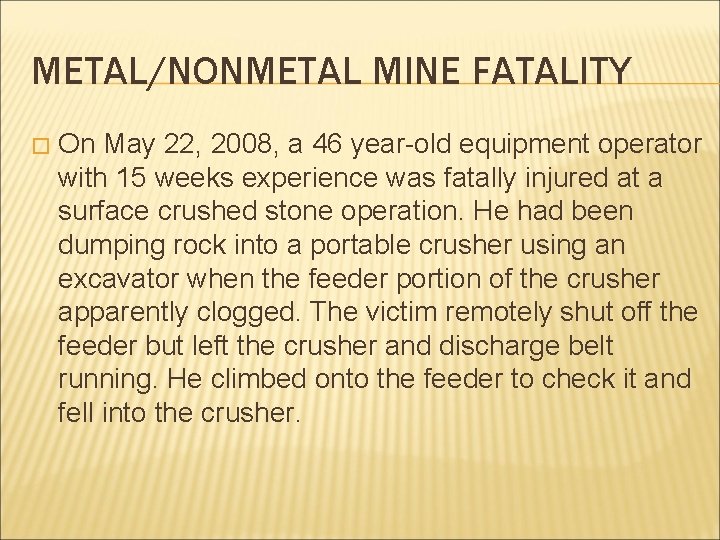 METAL/NONMETAL MINE FATALITY � On May 22, 2008, a 46 year-old equipment operator with