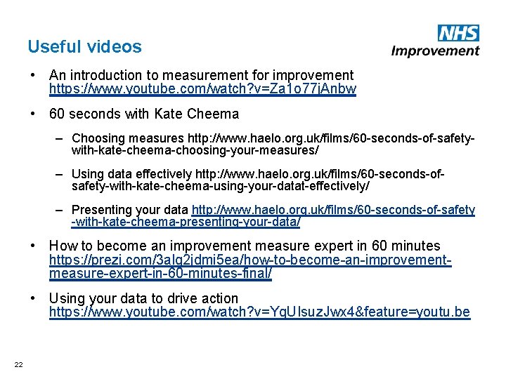Useful videos • An introduction to measurement for improvement https: //www. youtube. com/watch? v=Za
