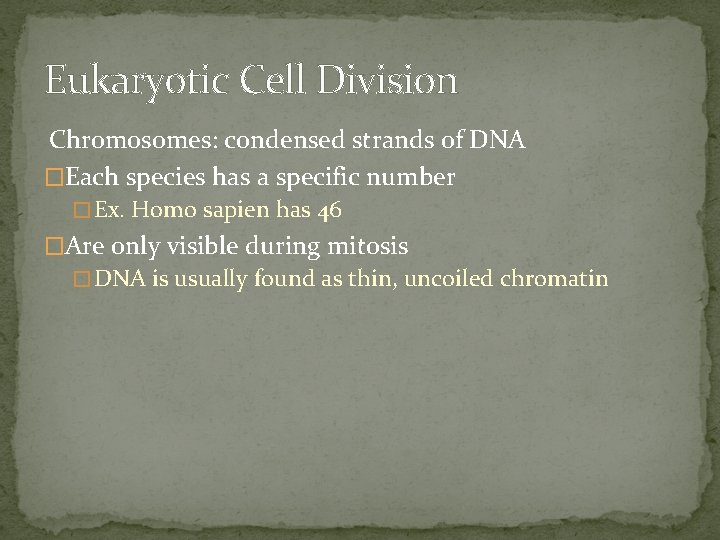 Eukaryotic Cell Division Chromosomes: condensed strands of DNA �Each species has a specific number