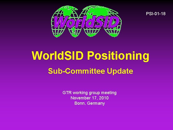 PSI-01 -18 World. SID Positioning Sub-Committee Update GTR working group meeting November 17, 2010