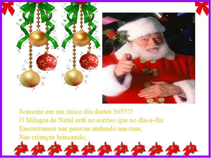 Somente em um único dia destes 365? ? ? O Milagre de Natal está