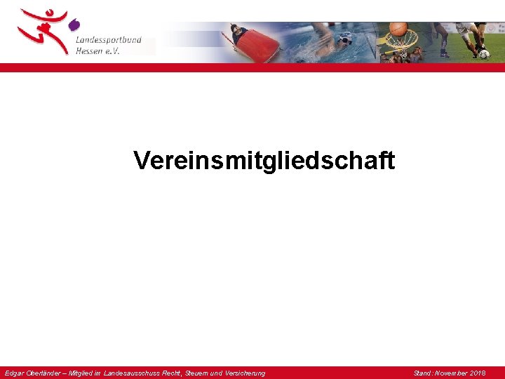 Vereinsmitgliedschaft Edgar Oberländer – Mitglied im Landesausschuss Recht, Steuern und Versicherung Stand: November 2018