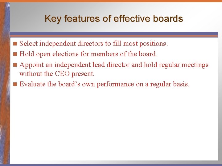 Key features of effective boards Select independent directors to fill most positions. n Hold