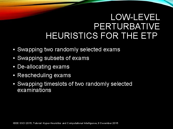 LOW-LEVEL PERTURBATIVE HEURISTICS FOR THE ETP • • • Swapping two randomly selected exams