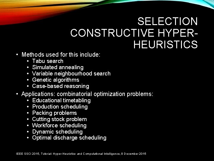 SELECTION CONSTRUCTIVE HYPERHEURISTICS • Methods used for this include: • Tabu search • Simulated