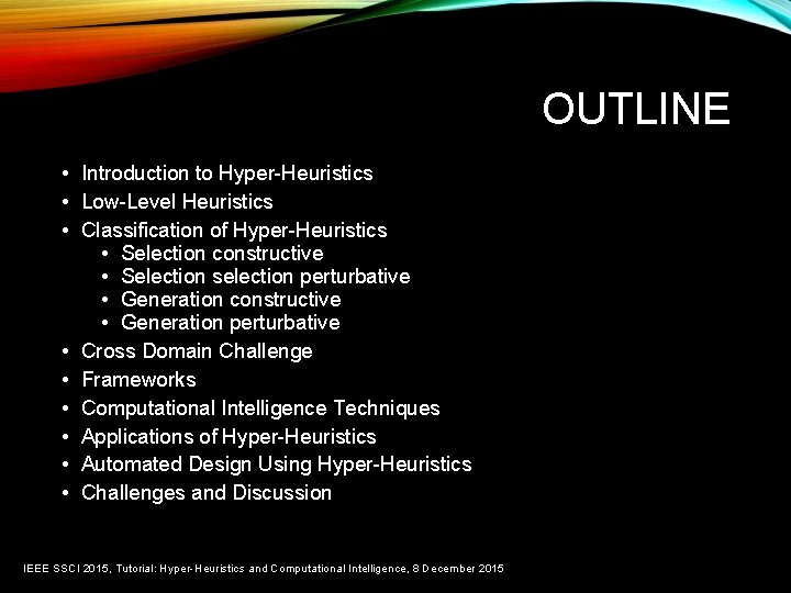 OUTLINE • Introduction to Hyper-Heuristics • Low-Level Heuristics • Classification of Hyper-Heuristics • Selection