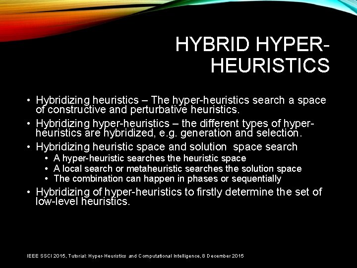 HYBRID HYPERHEURISTICS • Hybridizing heuristics – The hyper-heuristics search a space of constructive and