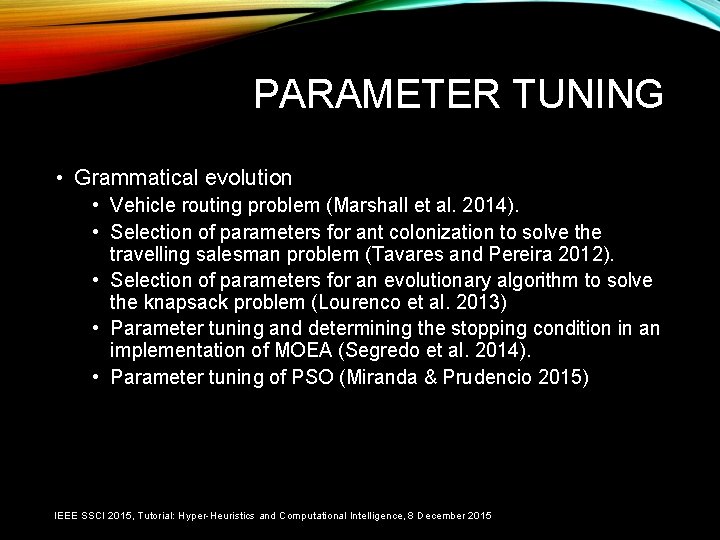 PARAMETER TUNING • Grammatical evolution • Vehicle routing problem (Marshall et al. 2014). •