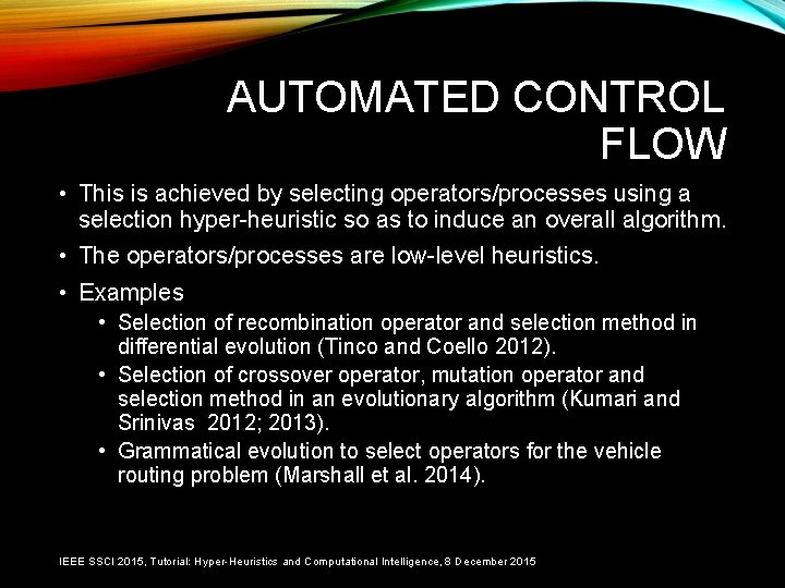 AUTOMATED CONTROL FLOW • This is achieved by selecting operators/processes using a selection hyper-heuristic