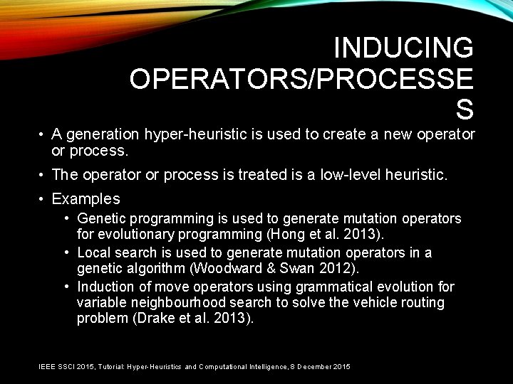 INDUCING OPERATORS/PROCESSE S • A generation hyper-heuristic is used to create a new operator