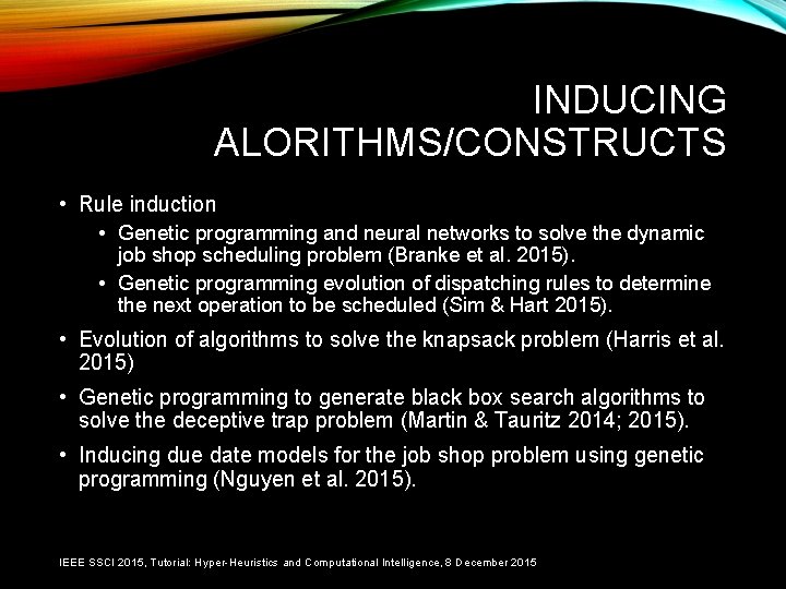 INDUCING ALORITHMS/CONSTRUCTS • Rule induction • Genetic programming and neural networks to solve the