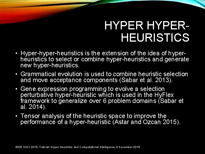HYPERHEURISTICS • Hyper-heuristics is the extension of the idea of hyperheuristics to select or