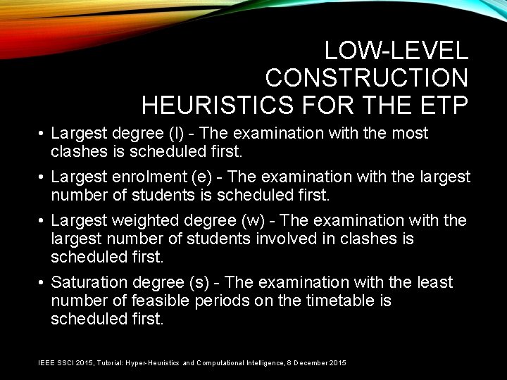 LOW-LEVEL CONSTRUCTION HEURISTICS FOR THE ETP • Largest degree (l) - The examination with