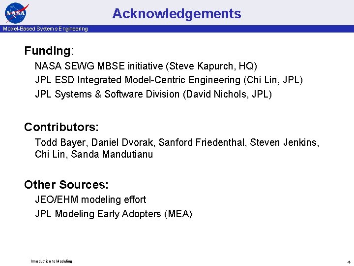 Acknowledgements Model-Based Systems Engineering Funding: NASA SEWG MBSE initiative (Steve Kapurch, HQ) JPL ESD