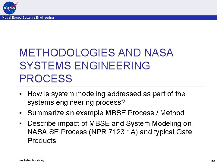 Model-Based Systems Engineering METHODOLOGIES AND NASA SYSTEMS ENGINEERING PROCESS • How is system modeling