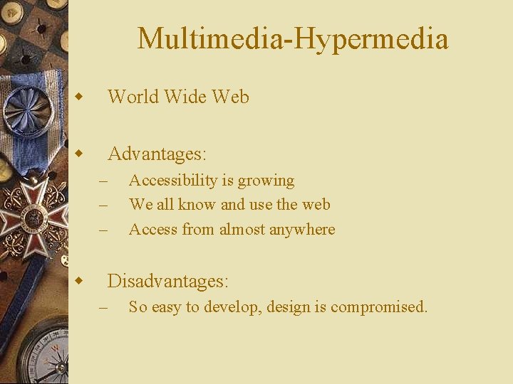 Multimedia-Hypermedia w World Wide Web w Advantages: – – – w Accessibility is growing