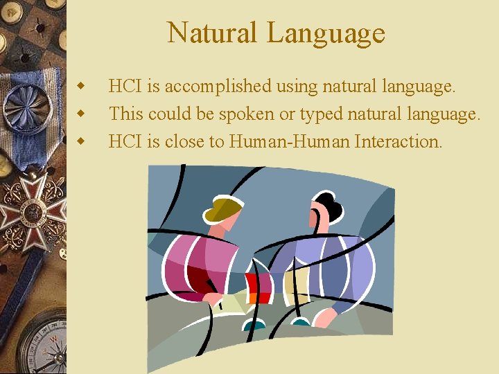 Natural Language w w w HCI is accomplished using natural language. This could be