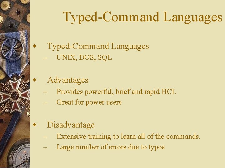 Typed-Command Languages w Typed-Command Languages – w UNIX, DOS, SQL Advantages – – w