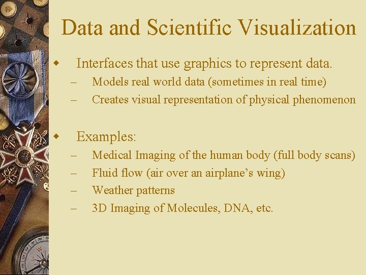 Data and Scientific Visualization w Interfaces that use graphics to represent data. – –