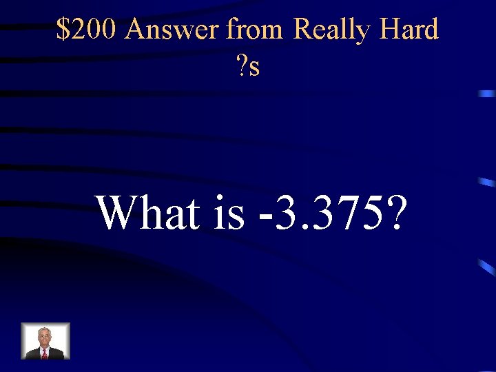 $200 Answer from Really Hard ? s What is -3. 375? 