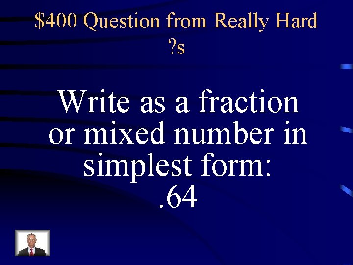 $400 Question from Really Hard ? s Write as a fraction or mixed number