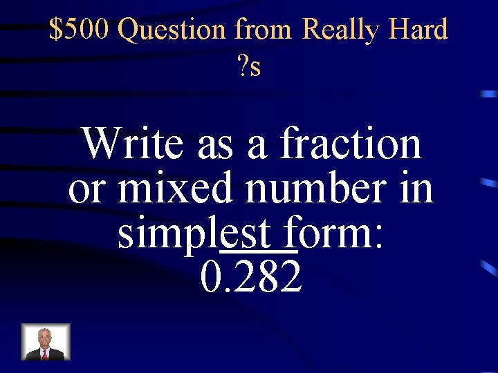 $500 Question from Really Hard ? s Write as a fraction or mixed number