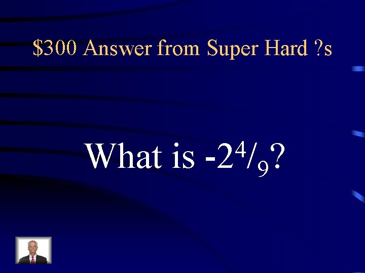 $300 Answer from Super Hard ? s What is 4 -2 / ? 9