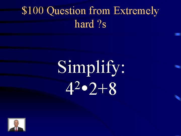 $100 Question from Extremely hard ? s Simplify: 2 4 2+8 