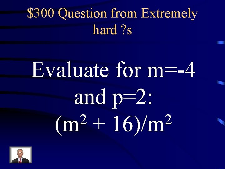 $300 Question from Extremely hard ? s Evaluate for m=-4 and p=2: 2 2