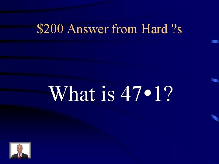$200 Answer from Hard ? s What is 47 1? 