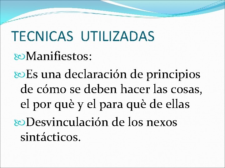 TECNICAS UTILIZADAS Manifiestos: Es una declaración de principios de cómo se deben hacer las