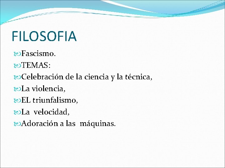 FILOSOFIA Fascismo. TEMAS: Celebración de la ciencia y la técnica, La violencia, EL triunfalismo,