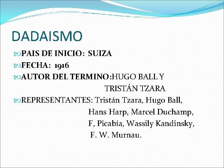 DADAISMO PAIS DE INICIO: SUIZA FECHA: 1916 AUTOR DEL TERMINO: HUGO BALL Y TRISTÁN