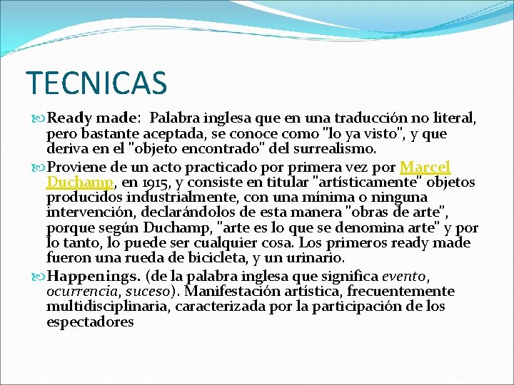 TECNICAS Ready made: Palabra inglesa que en una traducción no literal, pero bastante aceptada,