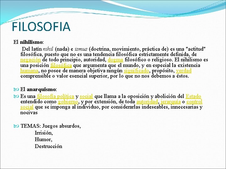 FILOSOFIA El nihilismo: Del latín nihil (nada) e ismus (doctrina, movimiento, práctica de) es