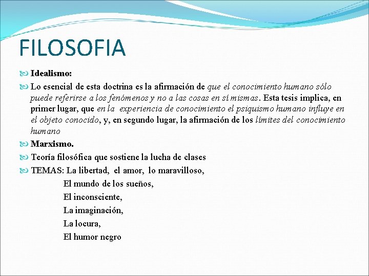 FILOSOFIA Idealismo: Lo esencial de esta doctrina es la afirmación de que el conocimiento