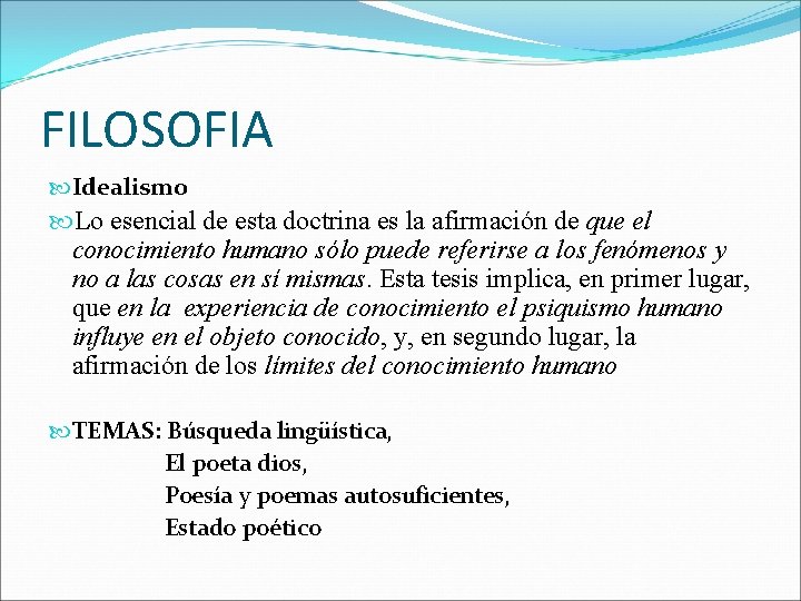 FILOSOFIA Idealismo Lo esencial de esta doctrina es la afirmación de que el conocimiento