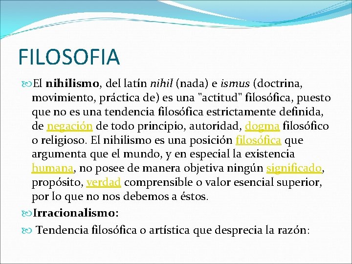 FILOSOFIA El nihilismo, del latín nihil (nada) e ismus (doctrina, movimiento, práctica de) es