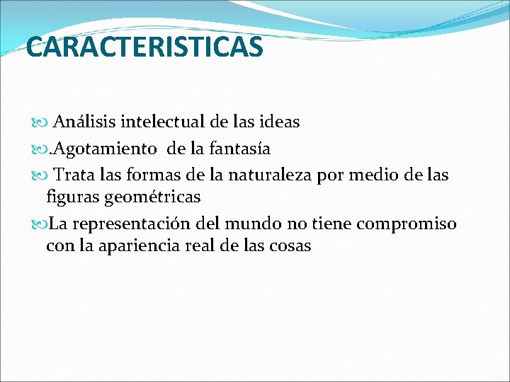 CARACTERISTICAS Análisis intelectual de las ideas . Agotamiento de la fantasía Trata las formas