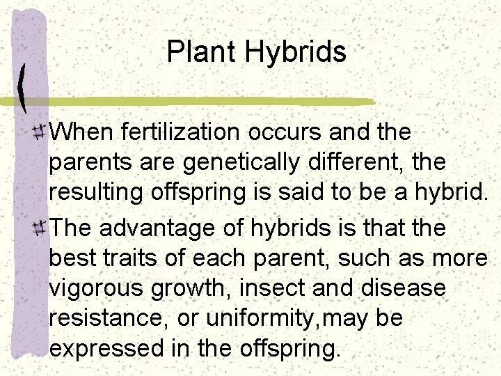 Plant Hybrids When fertilization occurs and the parents are genetically different, the resulting offspring