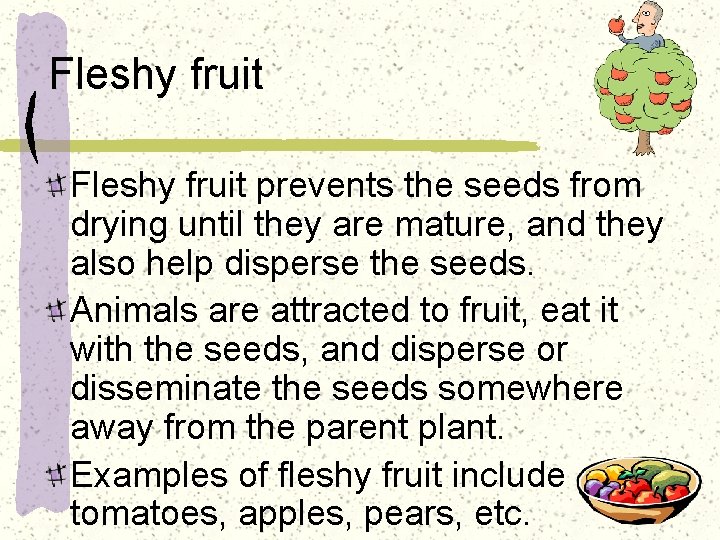 Fleshy fruit prevents the seeds from drying until they are mature, and they also