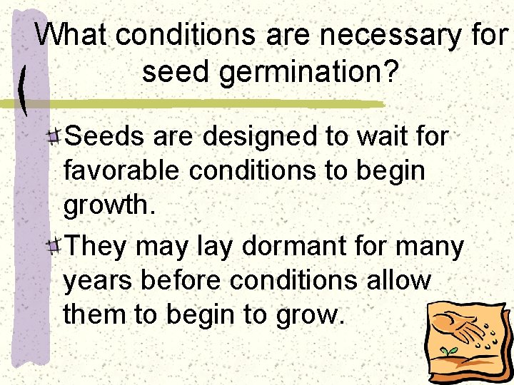 What conditions are necessary for seed germination? Seeds are designed to wait for favorable