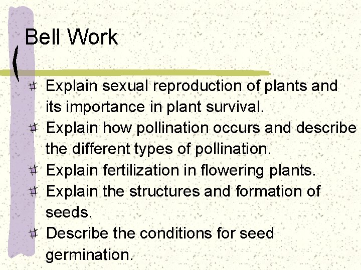 Bell Work Explain sexual reproduction of plants and its importance in plant survival. Explain