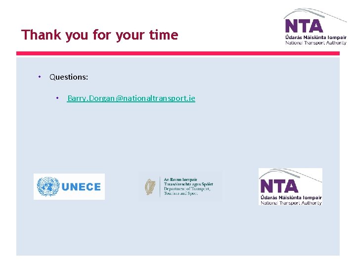 Thank you for your time • Questions: • Barry. Dorgan@nationaltransport. ie 